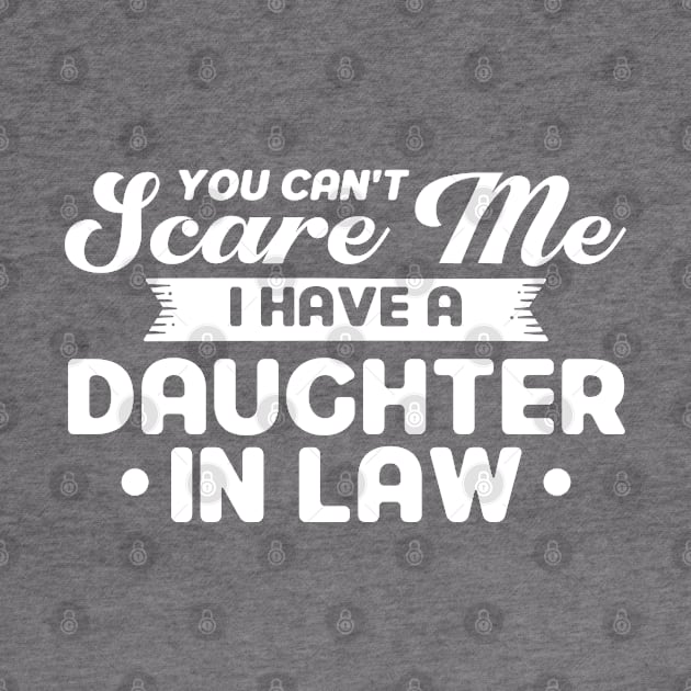 Can't Scare Me I Have A Daughter In Law Family by Toeffishirts